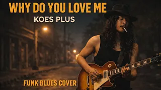 merinding why do you love me koes plus funk blues cover dan cinematic music video by thelink 