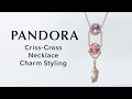 PANDORA Criss-Cross Necklace Charm Styling Idea - Autumn 2019