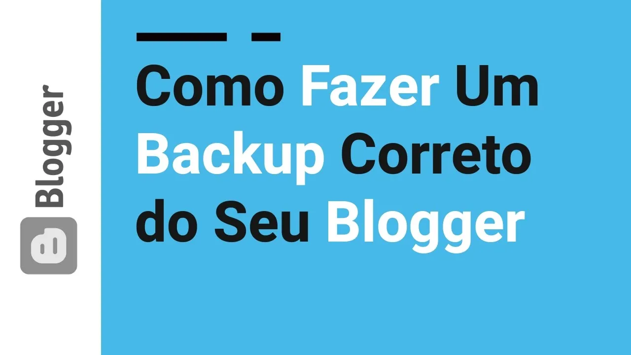 33 - Como Fazer um Backup Corretamente no Blogger