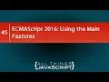 ECMAScript 2016 Using the Main Features