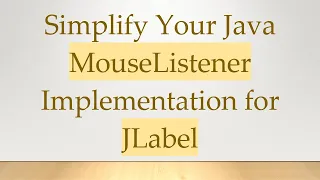Simplify Your Java MouseListener Implementation for JLabel