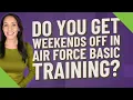 Do you get weekends off in Air Force basic training
