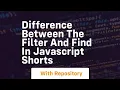 Difference between the filter and find in javascript shorts