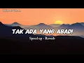 Lagu Tak ada yang abadi - speed up + reverb tiktok viral ( Lirik musik )