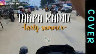 Download (Kau tarik ulur perasaan tulusku kepadamu) TANPA KAMU-EARLY SUMMER(COVER BY KONTEN WEA)|VIDEO LIRIK MP3