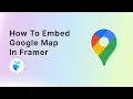 How to embed Google Maps in Framer EASY TUTORIAL