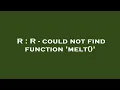 R R - could not find function melt