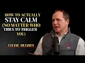 How to Actually Stay Calm No Matter Who Tries to Trigger You Chase Hughes
