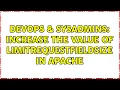 DevOps SysAdmins Increase the value of LimitRequestFieldSize in Apache