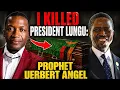 I Killed President Lungu Prophet Uerbert Angel Claims