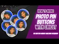 HOW TO MAKE PHOTO PIN BUTTONS WITH CRICUT NO BUTTON MAKER MACHINE REQUIRED