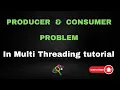 Producer and Consumer problem in Multi threading tutorial Easy Learning Channel