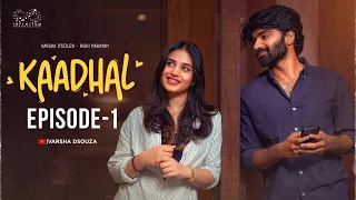 kaadhal web series episode 1 varsha dsouza rishi narayan infinitum media