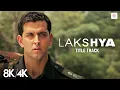 Lagu Lakshya Title Track - 8K/4K Music Video | Hrithik Roshan | Preity Zinta | Shankar Ehsaan Loy