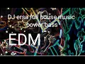 Download Lagu DJ ersa full house music power bass Beat EDM
