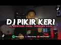Download Lagu DJ PIKIR KERI BOOTLEG MENGKANE (Akbar Chalay Ft. Ayuu Rmx)