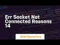 ERR SOCKET NOT CONNECTED Reasons 14