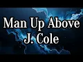 Man Up Above (Lyrics) | by J. Cole