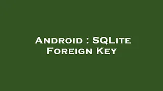Android SQLite Foreign Key