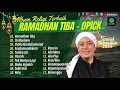 Download Lagu OPICK - RAMADHAN TIBA - YA MAULANA - SHOLLU ALA MUHAMMAD - TOMBO ATI || LAGU POP TANPA IKLAN