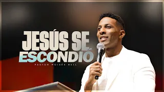 JESÚS SE ESCONDIÓ | Pastor Moises Bell