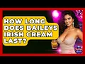 How Long Does Baileys Irish Cream Last - Nightlife Experiences
