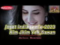 Joget India Remix_2023 Rim Jhim Yeh_Sawan#Olifialembata#Arlanaremixer# #Jogetindiaremix2023