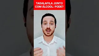 TADALAFILA E ÁLCOOL: POSSO FAZER ESSA COMBINAÇÃO?#shorts