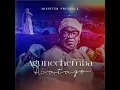 Agunechemba Abatago (Reloaded) - Minister Prudence