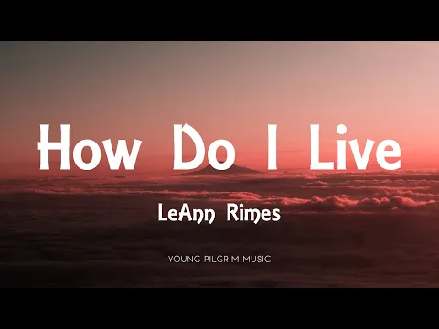 Download MP3 LeAnn Rimes - How Do I Live (Lyrics)