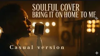bring it on home to me soul cover by lowbet official