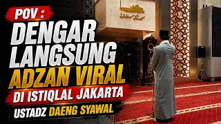 POV : LIAT LANGSUNG ADZAN VIRAL DI MASJID ISTIQLAL JAKARTA | USTADZ DAENG SYAWAL