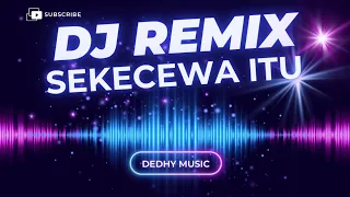 dj sekecewa itu full musik remix bass nendang lirik menyentuh banget