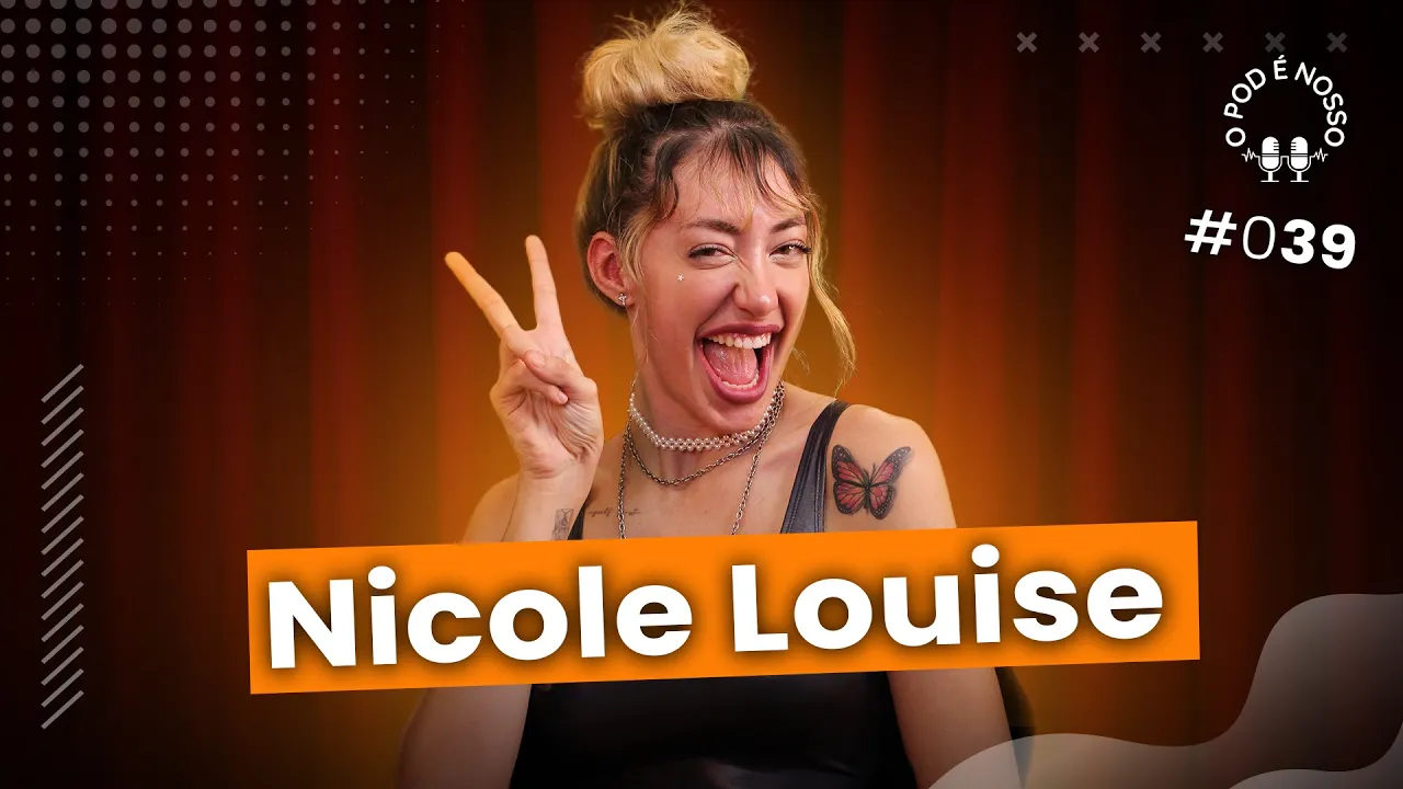 Nicole Louise - O Pod É Nosso #39