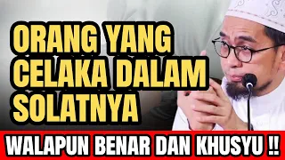 ORANG YANG CELAKA DALAM SOLATNYA WALAPUN SOLATNYA BENAR DAN KHUSYU !! - Ust. adi Hidayat