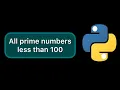 Find all prime numbers less than 100 in Python
