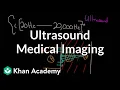 Ultrasound medical imaging Mechanical waves and sound Physics Khan Academy