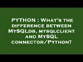PYTHON What s the difference between MySQLdb mysqlclient and MySQL