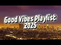 Download Lagu Good vibes playlist - Tiktok viral songs 2025