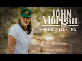 Lagu John Morgan - Friends Like That (Official Audio)