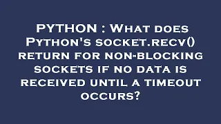 PYTHON What does Python s socket recv return for non-blocking sockets if no data is received unt