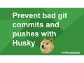 Prevent bad git commits and pushes with Husky