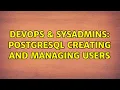 DevOps SysAdmins postgresql creating and managing users