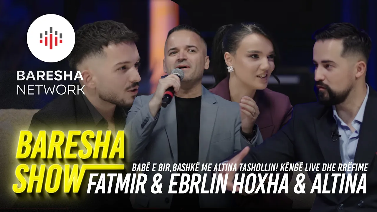 BARESHA SHOW : Fatmir & Erblin Hoxha - Babë e bir,bashkë me Altina Tashollin! Këngë LIVE dhe rrëfime