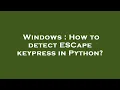 Windows How to detect ESCape keypress in Python