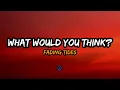 Fading Tides - What Would You Think (Lyrics)