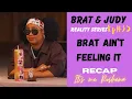 Brat Judy Ep 35 RECAP Brat has the conversation with Young Niyah