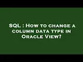 SQL How to change a column data type in Oracle View