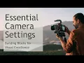 Essential Camera Settings - Building Blocks for Visual Excellence