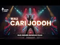 🎵 Wali – Cari Jodoh | Rock Melodic Metalcore Cover | Nostalgia Pop Hits 2000-an